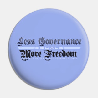 Less Governance  =  More Freedom • Libertarian Pin
