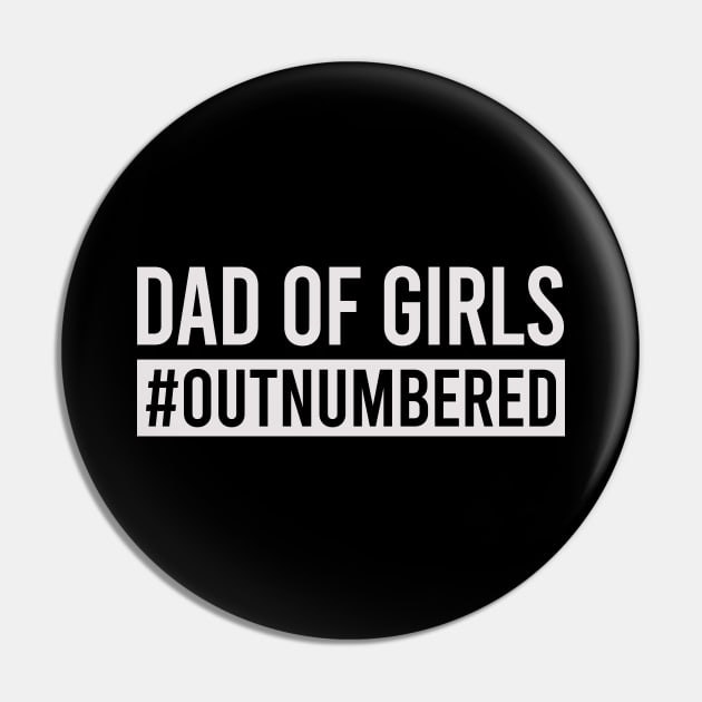Dad Of Girls #Outnumbered Shirt Funny Father's Day Pin by Kelley Clothing