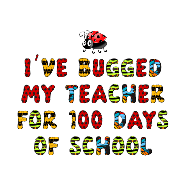 I've Bugged My Teacher for 100 Days of School Shirt Kids by DesignergiftsCie