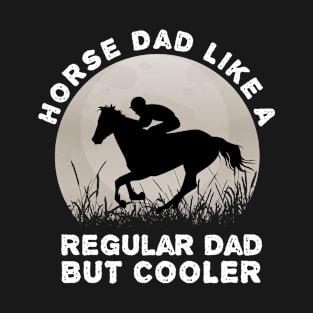 Horse Dad Like A Regular Dad But Cooler, horse lovers gift, father's day present T-Shirt