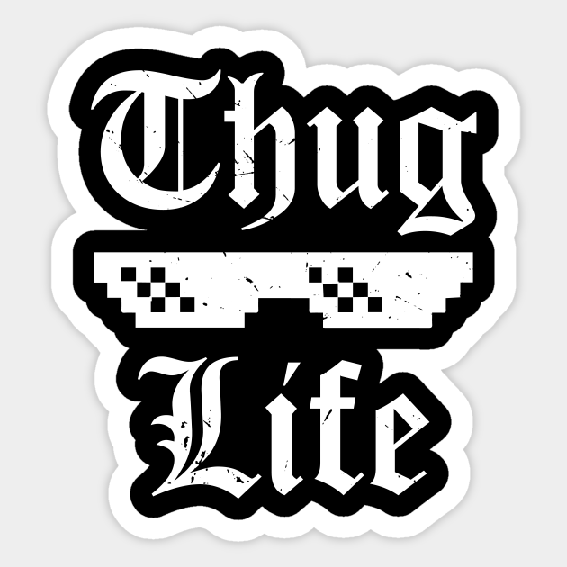 Thug Life Meme (v1) - Thug Life - Sticker | TeePublic Thug Life Meme (v1) - Thug Life - Sticker | TeePublic