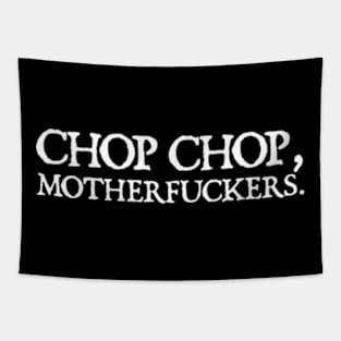 chop chop motherfuckers Tapestry