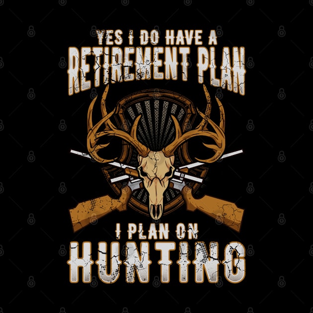 Yes I Do Have A Retirement Plan I Plan On Hunting by E