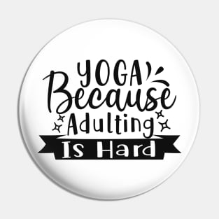 Yoga, Because Adulting Is Hard Pin