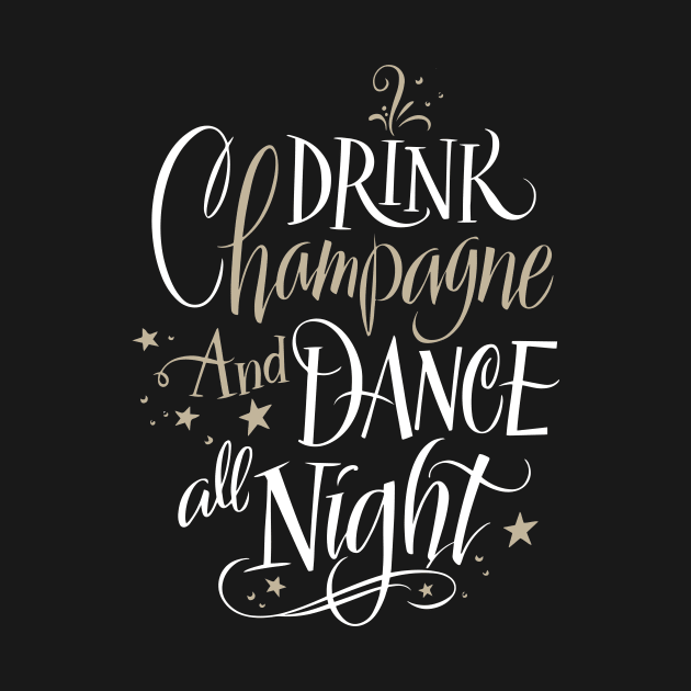 Drink Champagne And Dance All Night Cool Creative Beautiful Typography Design by Stylomart