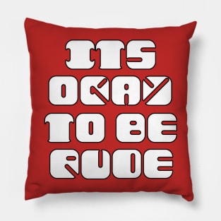 It's Okay to be Rude Pillow