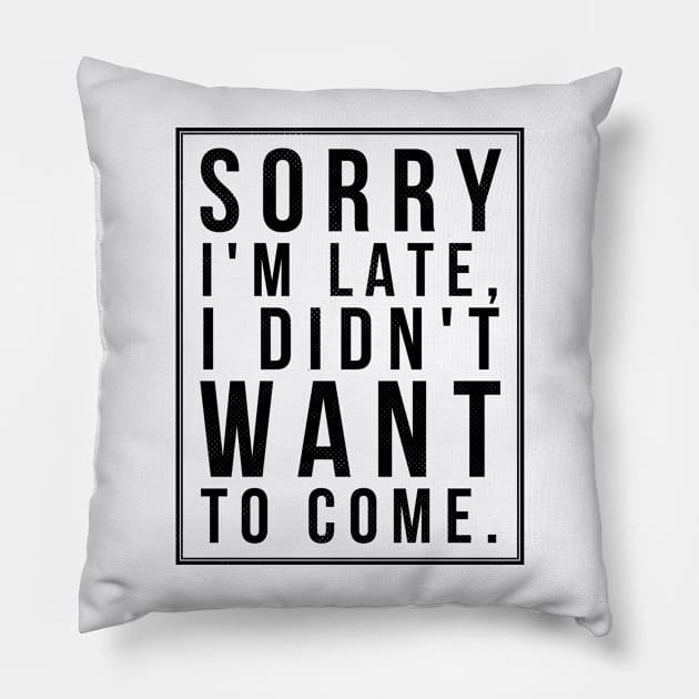 Sorry I'm late (blk text) Pillow by Six Gatsby