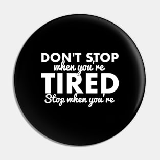 Don't stop when you're tired, stop when you're done. Pin