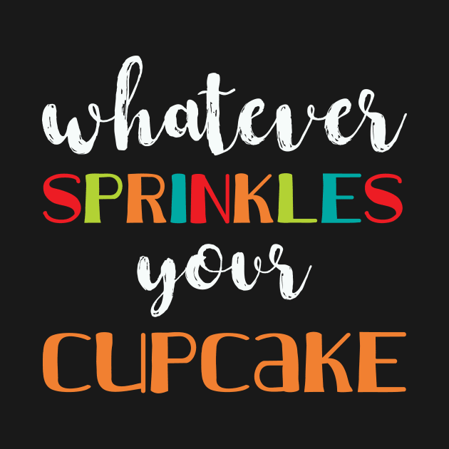 Whatever Sprinkles Your Cupcake by NativeGrit