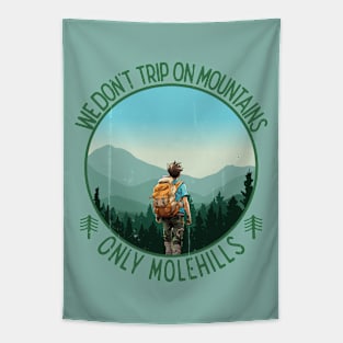 We don't trip on mountains, only Molehills Tapestry