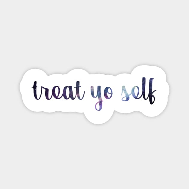 Treat Yo Self Galaxy Magnet by annmariestowe