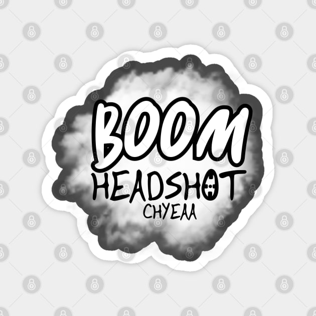 boom headshot CHYEA Magnet by ITZBVAN