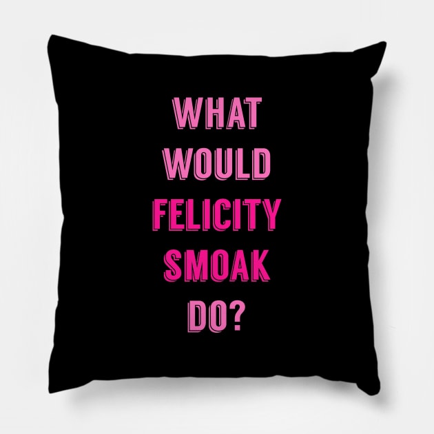 What Would Felicity Smoak Do? Pillow by FangirlFuel