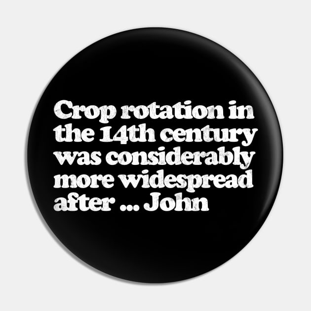 Crop rotation in the 14th century / Young Ones Fan Gift Pin by DankFutura