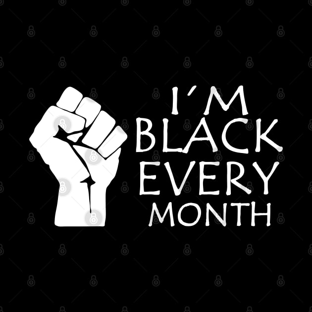 I'm Black Every Month, Black Lives Matter, Black Power Fist, Black History by UrbanLifeApparel