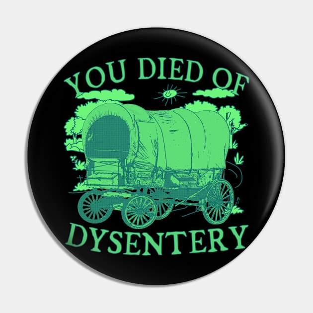 You Died of Dysentery - Funny Oregon Classic Western History Pin by blueversion