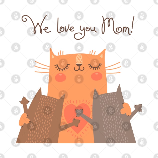 We Love You Mom Cats by Mako Design 