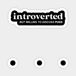 Introverted, but willing to discuss pugs Magnet