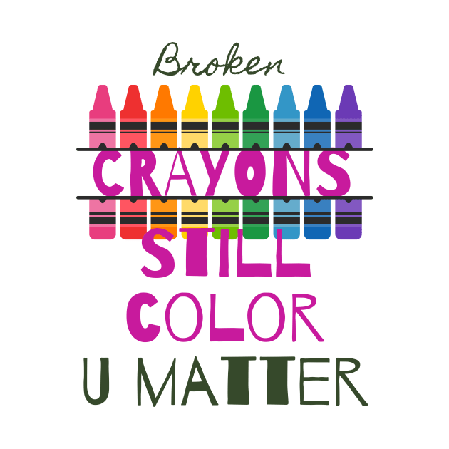 Broken Crayons Still Color, U Matter - Lifes Inspirational Quotes by MikeMargolisArt