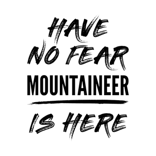 Have No Fear Mountaineer Is Here, Funny Mountaineer T-Shirt