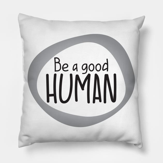 Be a good Human Pillow by BlueZenStudio