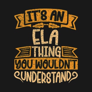 It's An Ela Thing You Wouldn't Understand T-Shirt