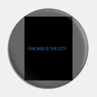 CHICAGO IS THE CITY Pin