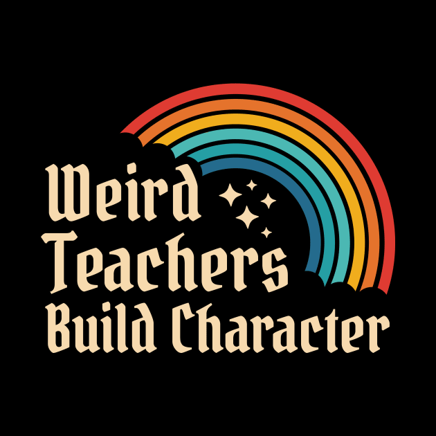 Weird Teachers Build Character - Retro Rainbow by AnKa Art