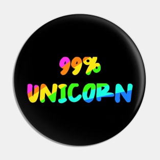 99% Unicorn - Unicorn Lover - i am an Unicorn Pin