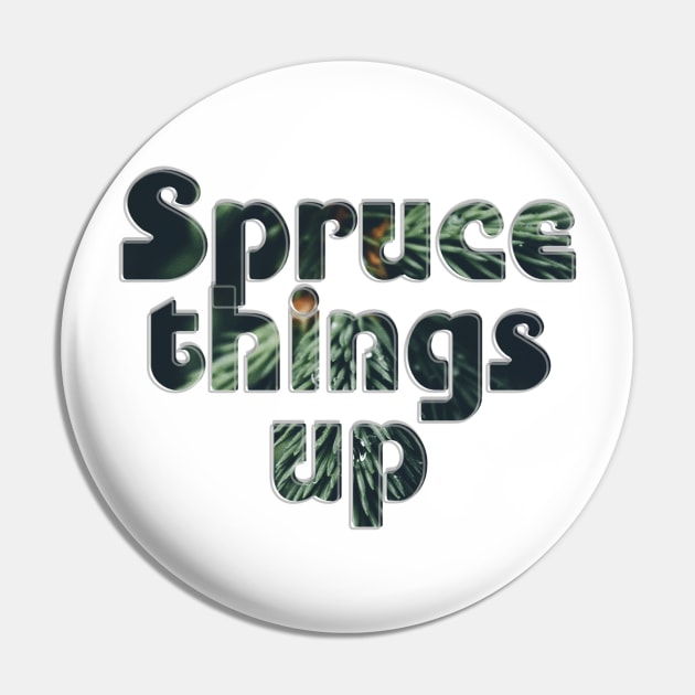 Spruce things up Pin by afternoontees