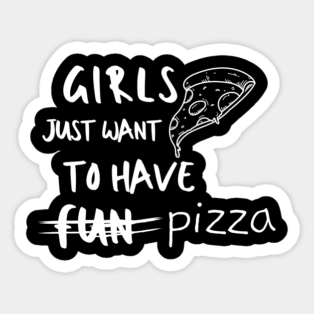 Pizza Girls Foodie Food Pasta Burger Taco Sarcastic Funny Meme Emotional Cute Gift Happy Fun Introvert Awkward Geek Hipster Silly Inspirational Motivational Birthday Present Pizza Pegatina Teepublic Mx