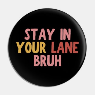 Stay In Your Lane Bruh Pin