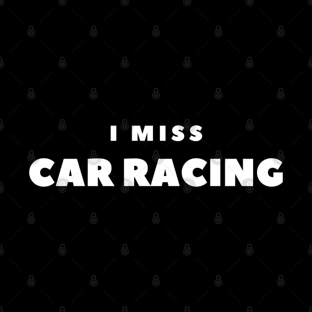 I MISS CAR RACING by FabSpark