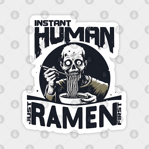 Zombie eating ramen - Instant human, just ramen first Magnet by PrintSoulDesigns