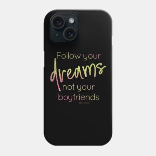 Follow your dreams not your boyfriends Phone Case