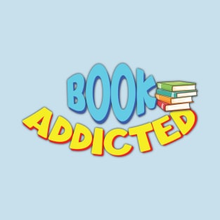 Book Addicted, For Book Lovers T-Shirt