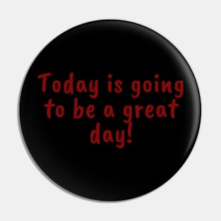 Today is a great day! Pin