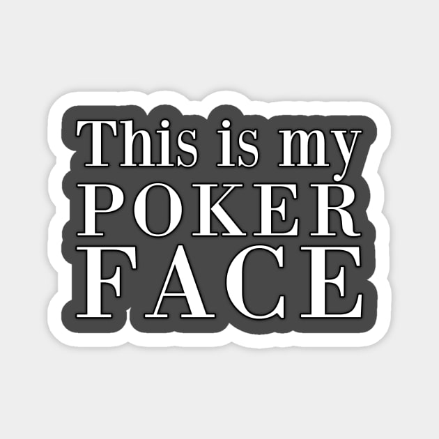 This is my poker face Magnet by Friki Feliz