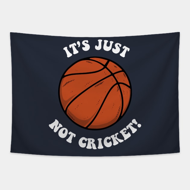 It's Just Not Cricket - Basketball Tapestry by dumbshirts