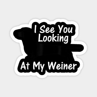 I See You Looking at My Weiner Dachshund Magnet