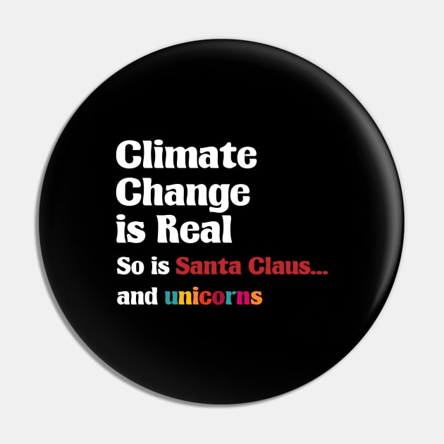 Climate Change is real So is Santa Claus and unicorns Pin by A Comic Wizard