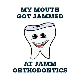 MY MOUTH GOT JAMMED AT JAMM ORTHODONTICS T-Shirt