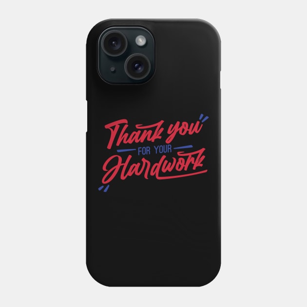 Thank You For Your Hardwork Phone Case by BellaPixel