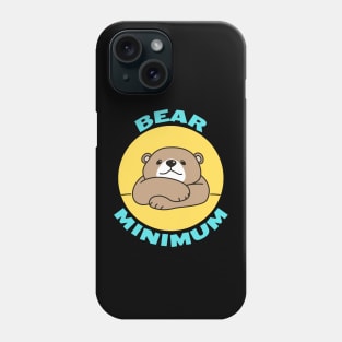 Bear Minimum | Bare Minimum Bear Pun Phone Case