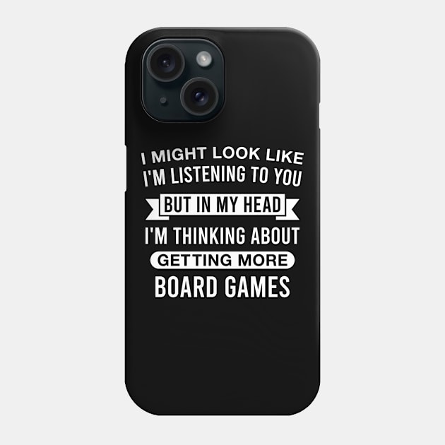 Funny Board Game Lover - in My Head I'm Thinking About Getting More Board Games Phone Case by FOZClothing
