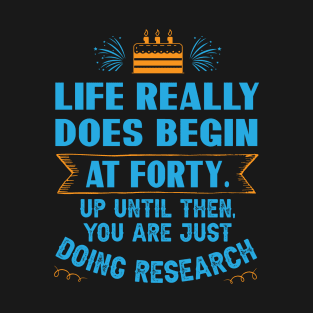 Life really does begin at forty. Up until then, you are just doing research T-Shirt