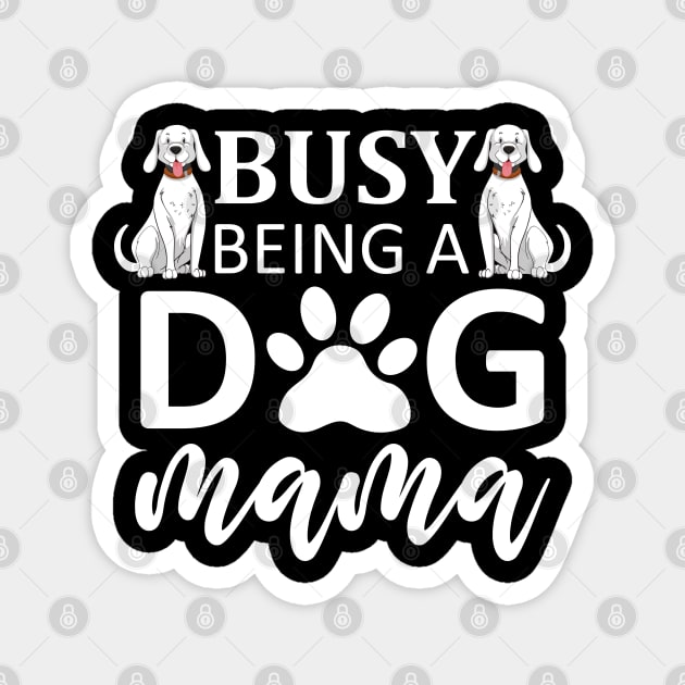 Busy Being A Dog Mama Magnet by DragonTees