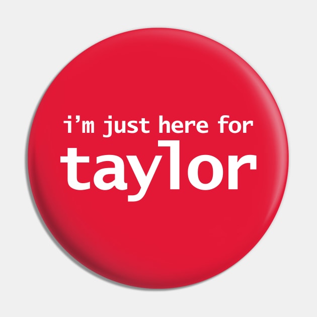 I'm Just Here For Taylor Pin by ellenhenryart