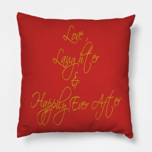 Love Laughter And Happily Ever After Pillow