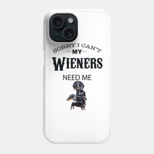Sorry I Can’t My Weiners Need Me Phone Case